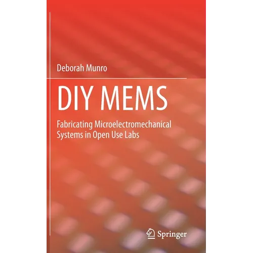 DIY Mems: Fabricating Microelectromechanical Systems in Open Use Labs - Hardcover