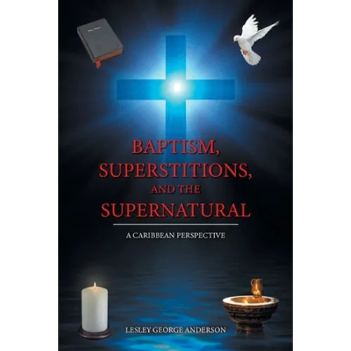 Baptism, Superstitions, and the Supernatural: A Caribbean Perspective - Paperback