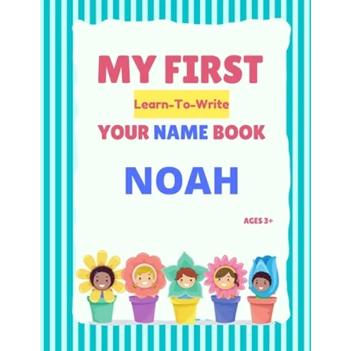 My First Learn-To-Write Your Name Book: Noah - Paperback