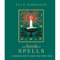 The Book of Spells: 150 Magickal Ways to Achieve Your Heart's Desire - Hardcover