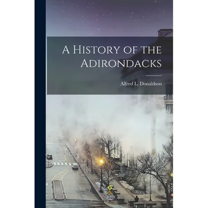 A History of the Adirondacks - Paperback