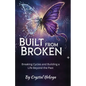 Built From Broken - Breaking Cycles and Building a Life Beyond the Past - Paperback