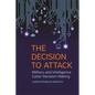 The Decision to Attack: Military and Intelligence Cyber Decision-Making - Hardcover