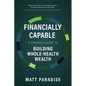 Financially Capable: A Friendly Guide to Building Whole-Health Wealth - Paperback