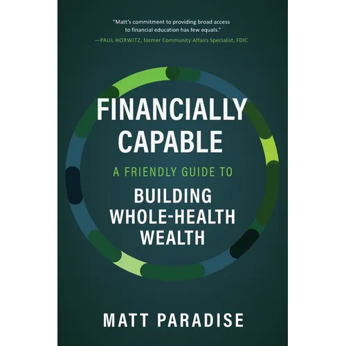 Financially Capable: A Friendly Guide to Building Whole-Health Wealth - Paperback