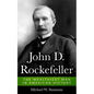 John D. Rockefeller: The Wealthiest Man In American History - Paperback