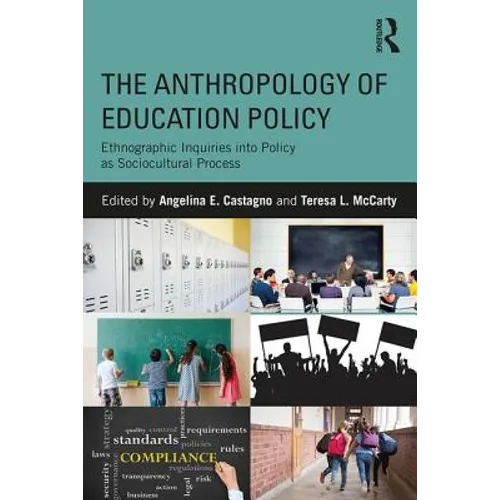 The Anthropology of Education Policy: Ethnographic Inquiries into Policy as Sociocultural Process - Paperback