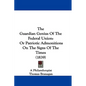 The Guardian Genius Of The Federal Union: Or Patriotic Admonitions On The Signs Of The Times (1839) - Paperback