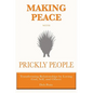 Making Peace with Prickly People: Transforming Relationships by Loving God, Self, and Others - Paperback
