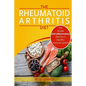 Rheumatoid Arthritis Diet: The Simple Anti-Inflammatory Diet For A Healthy Immune System - 4 STEP PLAN TO FIGHT RHEUMATOID ARTHRITIS - Paperback