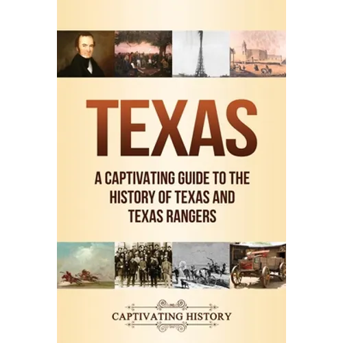 Texas: A Captivating Guide to the History of Texas and Texas Rangers - Paperback