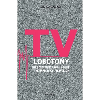 TV Lobotomy: The scientific truth about the effects of television - Paperback