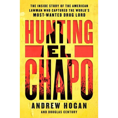 Hunting El Chapo: The Inside Story of the American Lawman Who Captured the World's Most-Wanted Drug Lord - Paperback