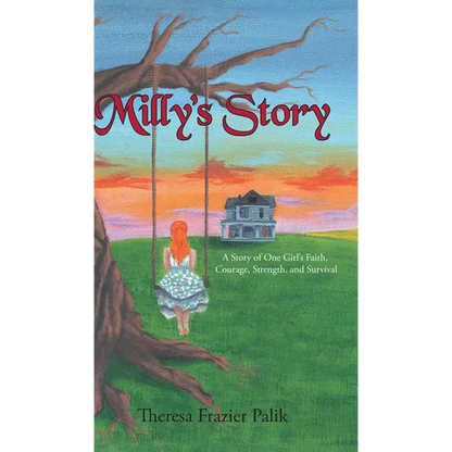 Milly's Story: A Story of One Girl's Faith, Courage, Strength, and Survival - Hardcover