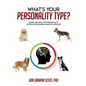 What's Your Personality Type: Using the Dog Type Personality System for Business and Life Success - Paperback