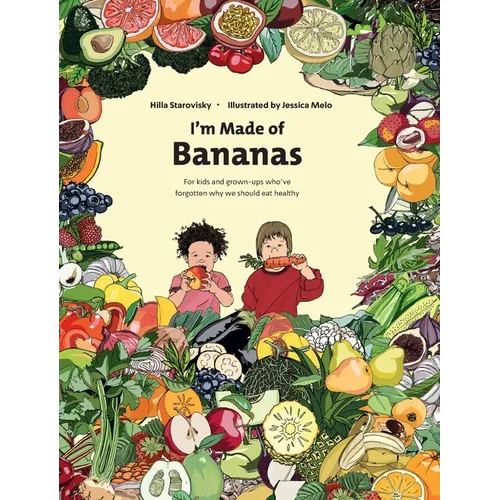 I'm Made Of Bananas: Healthy eating for kids and grown-ups ! - Hardcover