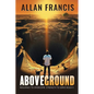 Above Ground: Resilience to Overcome. Strength to Serve Boldly. - Paperback