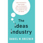 Ideas Industry: How Pessimists, Partisans, and Plutocrats Are Transforming the Marketplace of Ideas - Hardcover