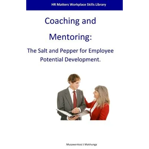 Coaching and Mentoring: The Salt and Pepper for Employee Potential Development - Paperback