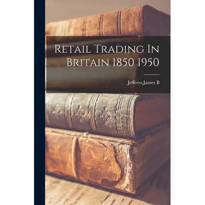 Retail Trading In Britain 1850 1950 - Paperback