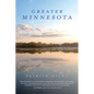 Greater Minnesota: Exploring the Land of Sky-Blue Waters - Hardcover