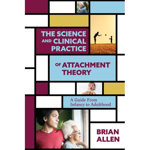 The Science and Clinical Practice of Attachment Theory: A Guide from Infancy to Adulthood - Paperback