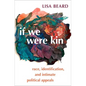 If We Were Kin: Race, Identification, and Intimate Political Appeals - Paperback