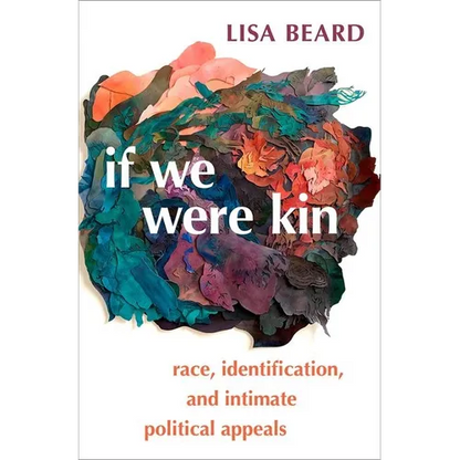 If We Were Kin: Race, Identification, and Intimate Political Appeals - Paperback