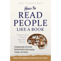 How to Read People Like a Book: Understand People Beyond Words: A Complete Guide to Accurately Reading Intentions, Body Language, Thoughts and Emotion - Paperback