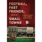 Football, Fast Friends, and Small Towns: A Memoir Straight from a Broken Oklahoma Heart - Paperback