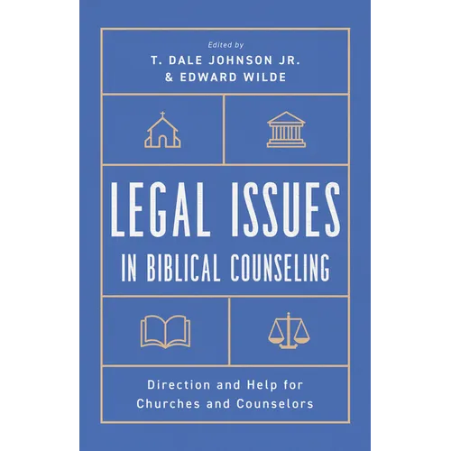 Legal Issues in Biblical Counseling: Direction and Help for Churches and Counselors - Paperback