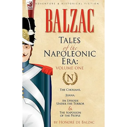 Tales of the Napoleonic Era: 1-The Chouans, Juana, An Episode Under the Terror & The Napoleon of the People - Hardcover