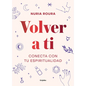 Volver a Ti. Conecta Con Tu Espiritualidad / Walk Your Way Back to Yourself. Connect with Your Spirituality - Hardcover