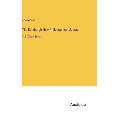 The Edinburgh New Philosophical Journal: Vol. X New Series - Hardcover