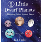 5 Little Dwarf Planets: A Rhyming Solar System Book - Hardcover