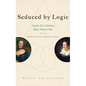 Seduced by Logic: Émilie Du Châtelet, Mary Somerville and the Newtonian Revolution - Hardcover
