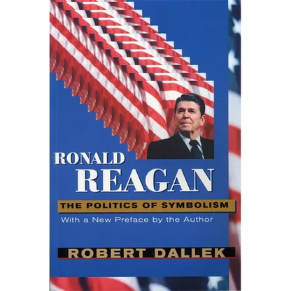 Ronald Reagan: The Politics of Symbolism, with a New Preface - Paperback
