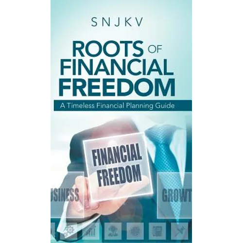 Roots of Financial Freedom: A Timeless Financial Planning Guide - Hardcover