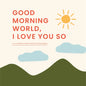 Good Morning, World--I Love You So: A Little Book of Gratitude - Board Book