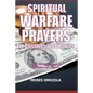 Spiritual Warfare Prayers For Blessings And Finances: Over 200 Deliverance and Breakthrough Prayers - Paperback