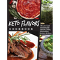 Keto Flavors Cookbook: 75 Low Carb Homemade Sauces, Rubs, Marinades, Butters and more - Hardcover