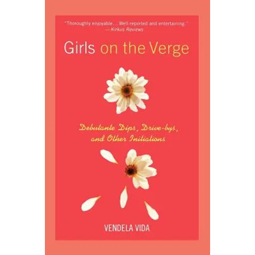 Girls on the Verge: Debutante Dips, Drive-Bys, and Other Initiations - Paperback