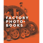 Factory Photo-Books: The Self-Representation of the Factory in Photographic Publications - Hardcover