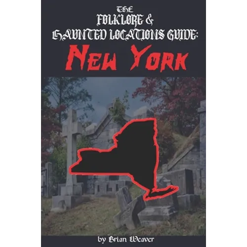 The Folklore & Haunted Locations Guide: New York - Paperback