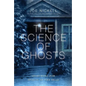 The Science of Ghosts: Searching for Spirits of the Dead - Paperback