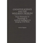 Cognitive Science and the Mind-Body Problem: From Philosophy to Psychology to Artificial Intelligence to Imaging of the Brain - Hardcover
