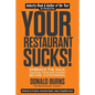 Your Restaurant Sucks!: Embrace The Suck. Unleash Your Restaurant. Become Outstanding. - Paperback