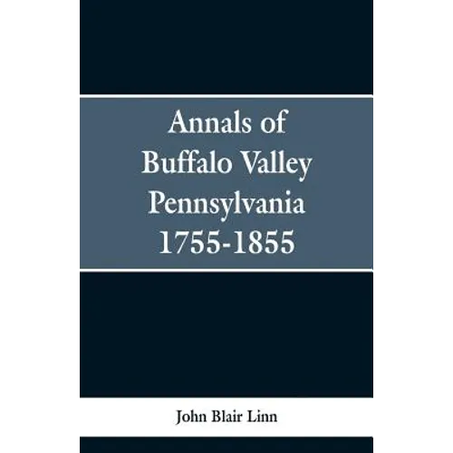 Annals of Buffalo Valley Pennsylvania 1755-1855 - Paperback