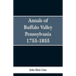 Annals of Buffalo Valley Pennsylvania 1755-1855 - Paperback
