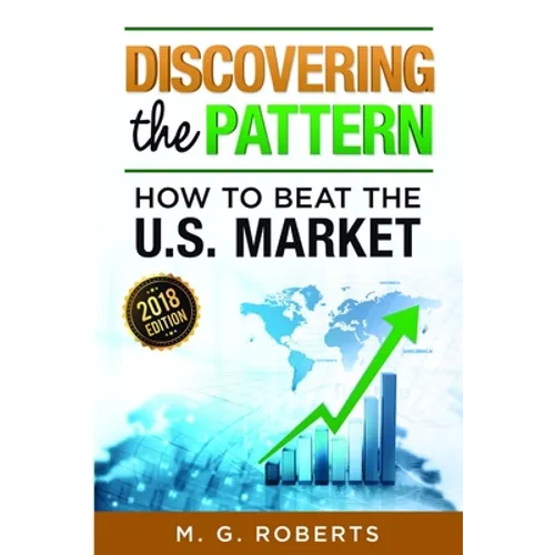 Discovering the Pattern - How to Beat the Market 2018 Edition Black & White - Paperback